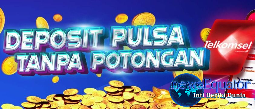 Slot Deposit Pulsa Tanpa Potongan: Main Mudah dan Praktis!